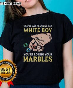 Funny 'Youre Not Crashing Out, White Boy, Youre Losing Your Marbles' Ladies Tee featuring playful text design.