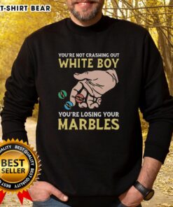 Funny 'You're Not Crashing Out, You're Losing Your Marbles' sweatshirt for white boys, perfect for casual and humorous outfits.