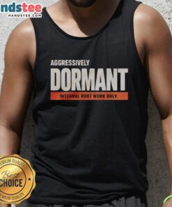 Funny tank top featuring the phrase 'Good Aggressively Dormant Internal Root Work Only' for quirky fashion enthusiasts.