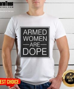 Good Alicia Garcia Armed Women Are Dope T-Shirt featuring bold graphic design celebrating women's empowerment and strength.