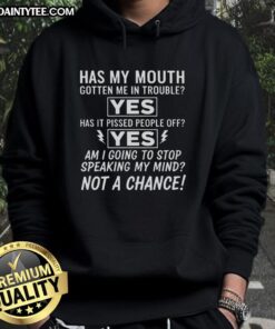 Good Am I Going To Stop Speaking My Mind Not A Chance Hoodie featuring bold text on a stylish casual outfit.