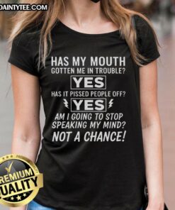 Good Am I Going To Stop Speaking My Mind Not A Chance Ladies Tee featuring bold text design on a stylish tee.