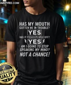 Good Am I Going To Stop Speaking My Mind Not A Chance T-Shirt featuring a bold graphic and expressive typography.