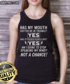 Good Am I Going To Stop Speaking My Mind Not A Chance Tank Top featuring bold text design on a stylish tank top.