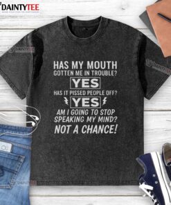 Good Am I Going To Stop Speaking My Mind Not A Chance washed t-shirt, featuring bold typography and casual style.