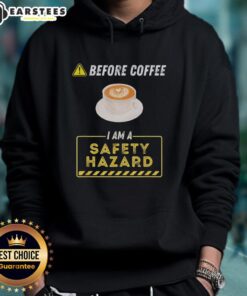 Funny coffee addict hoodie with 'Good Before Coffee I Am A Safety Hazard' text, perfect for coffee lovers and humor enthusiasts.
