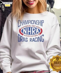 Good Championship Drag Racing NHRA sweatshirt featuring vibrant graphics for motorsport fans and racers.