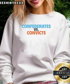 Good Confederates vs Convicts sweatshirt featuring bold graphics and a stylish design for casual wear enthusiasts.