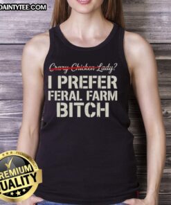 Good Crazy Chicken Lady tank top featuring 'I Prefer Feral Farm Bitch' design, perfect for poultry enthusiasts and farmers.