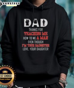 Good Dad hoodie with 'Thanks for teaching me how to be a man, even though I'm your daughter' text, perfect gift for fathers.