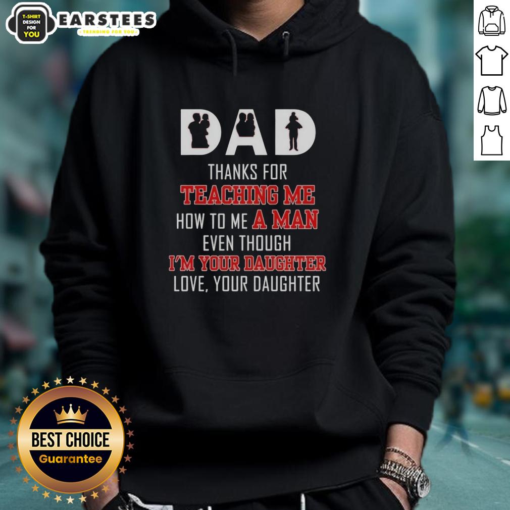 good-dad-thanks-for-teaching-me-how-to-me-a-man-even-though-im-your-daughter-love-your-daughter-text-hoodie Good Dad hoodie with 'Thanks for teaching me how to be a man, even though I'm your daughter' text, perfect gift for fathers.