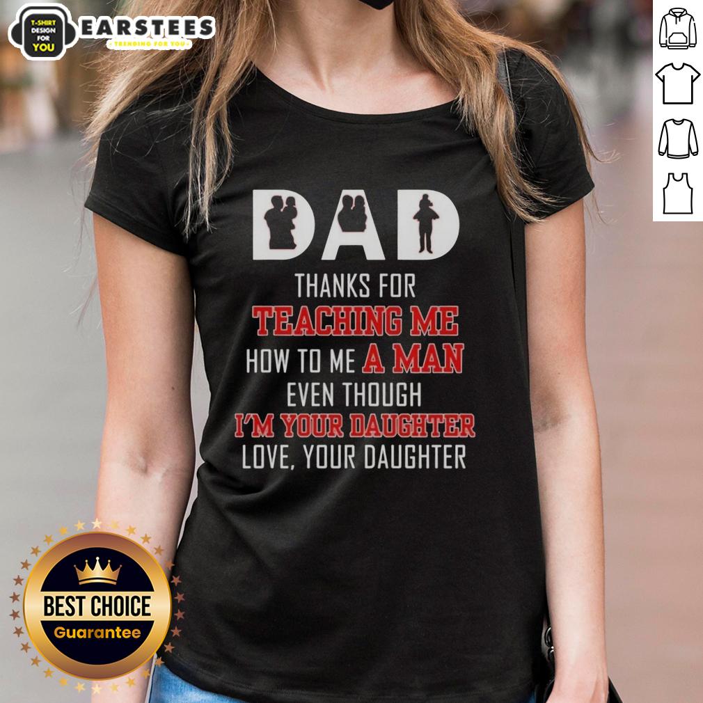 good-dad-thanks-for-teaching-me-how-to-me-a-man-even-though-im-your-daughter-love-your-daughter-text-ladies-tee Good Dad t-shirt design featuring heartfelt message from daughter, celebrating lessons on manhood and love.