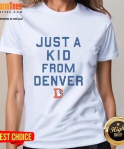 Good Denver Broncos Just a Kid from Denver ladies tee showcasing team spirit and style for female fans.