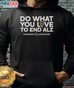 Good Do What You Love hoodie supporting Alzheimer's Association, promoting awareness and love for Alzheimer's research.