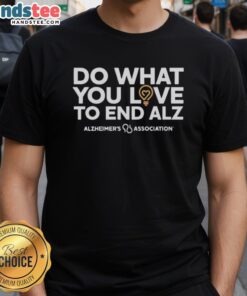Good Do What You Love T-Shirt supporting Alzheimer's Association for Alzheimer's awareness and fundraising.