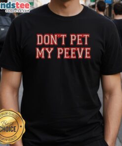 Good Don't Pet My Peeve T-Shirt featuring a humorous design, perfect for expressing your quirky personality and style.