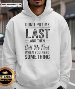Good Don't Put Me Last Hoodie - Casual sweatshirt featuring a bold text design perfect for expressing your feelings.