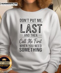 Good Don't Put Me Last And Then Call Me First Sweatshirt - Trendy text graphic sweatshirt for casual wear.