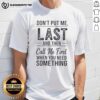 Good Don't Put Me Last And Then Call Me First When You Need Something Text T-Shirt in bold typography on a casual tee.