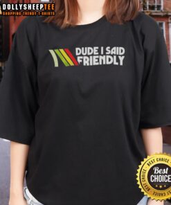 Good Dude I Said Friendly Logo Ladies Tee featuring a stylish design perfect for casual wear and expressing personality.
