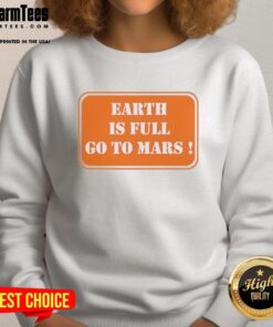 Alt Text: Good Earth is Full Go To Mars sweatshirt featuring a cosmic design, perfect for space enthusiasts and eco-conscious fashion.