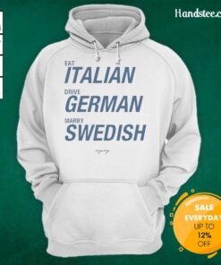 Alt Text: Good Eat Italian Drive German Marry Swedish Hoodie - Stylish graphic hoodie showcasing diverse cultural themes.