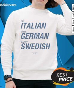 Good Eat Italian Drive German Marry Swedish Sweatshirt featuring a fun, colorful graphic design for casual wear.