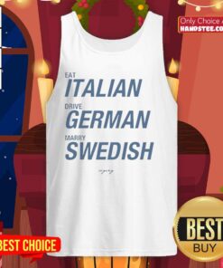 Good Eat Italian Drive German Marry Swedish tank top design featuring playful typography and vibrant colors.