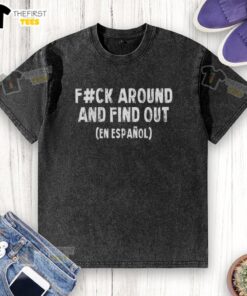 Good Fafo Fck Around And Find Out En Espaol satirical washed t-shirt design featuring bold text and playful graphics.
