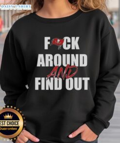 Good F*ck Around And Find Out Tampa Bay Buccaneers sweatshirt featuring bold graphics and team colors for fans.