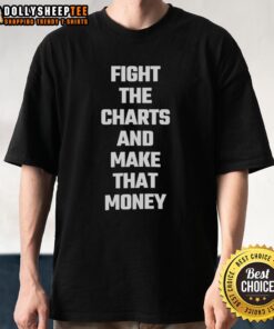 Alt Text: Good Fight The Charts And Make That Money T-Shirt featuring bold text design on a stylish black tee.