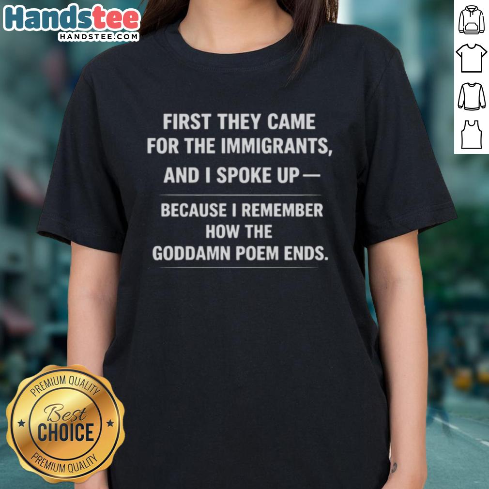 good-first-they-came-for-the-immigrants-and-i-spoke-up-because-i-remember-how-the-goddamn-poem-ends-ladies-tee Alt Text: Good First They Came For The Immigrants Ladies Tee featuring a powerful quote on social justice and activism.