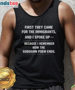 Alt Text: Good First They Came For The Immigrants tank top featuring powerful quote about speaking up for justice.