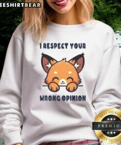 Good Fox I Respect Your Wrong Opinion Sweatshirt featuring a playful fox graphic and bold text design.