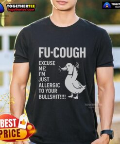Good Goose Fu Cough Excuse Me I'm Just Allergic To Your Bullshit T-Shirt with humorous graphic design and vibrant colors.