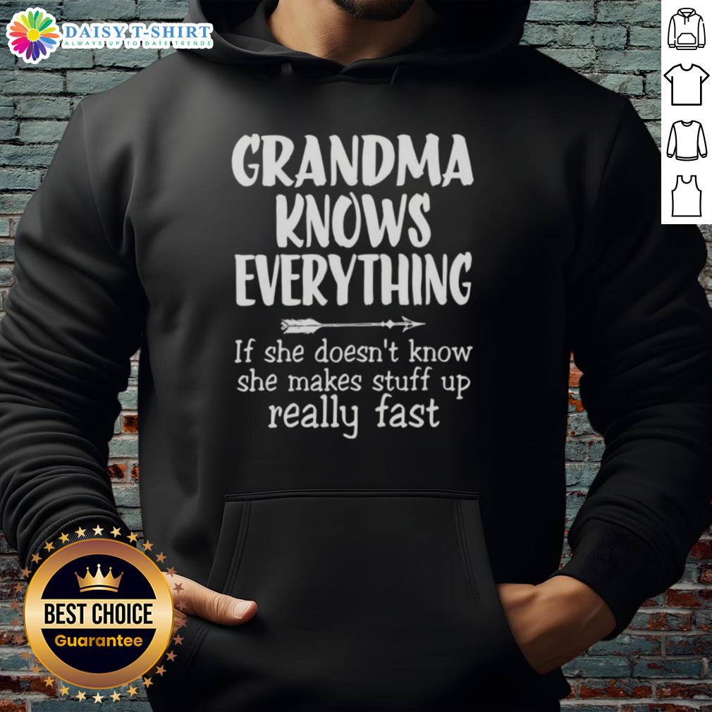 Good Grandma Knows Everything If She Doesn't Know She Makes Stuff Up Really Fast Text Hoodie Alt Text: Cozy hoodie with text Good Grandma Knows Everything, If She Doesn't Know, She Makes Stuff Up Really Fast design.