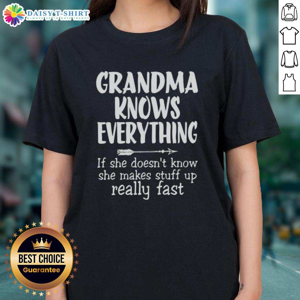 Good Grandma Knows Everything If She Doesn't Know She Makes Stuff Up Really Fast Text Ladies-Tee Good Grandma Knows Everything tee features fun text design, perfect for proud grandmas who love humor and style.