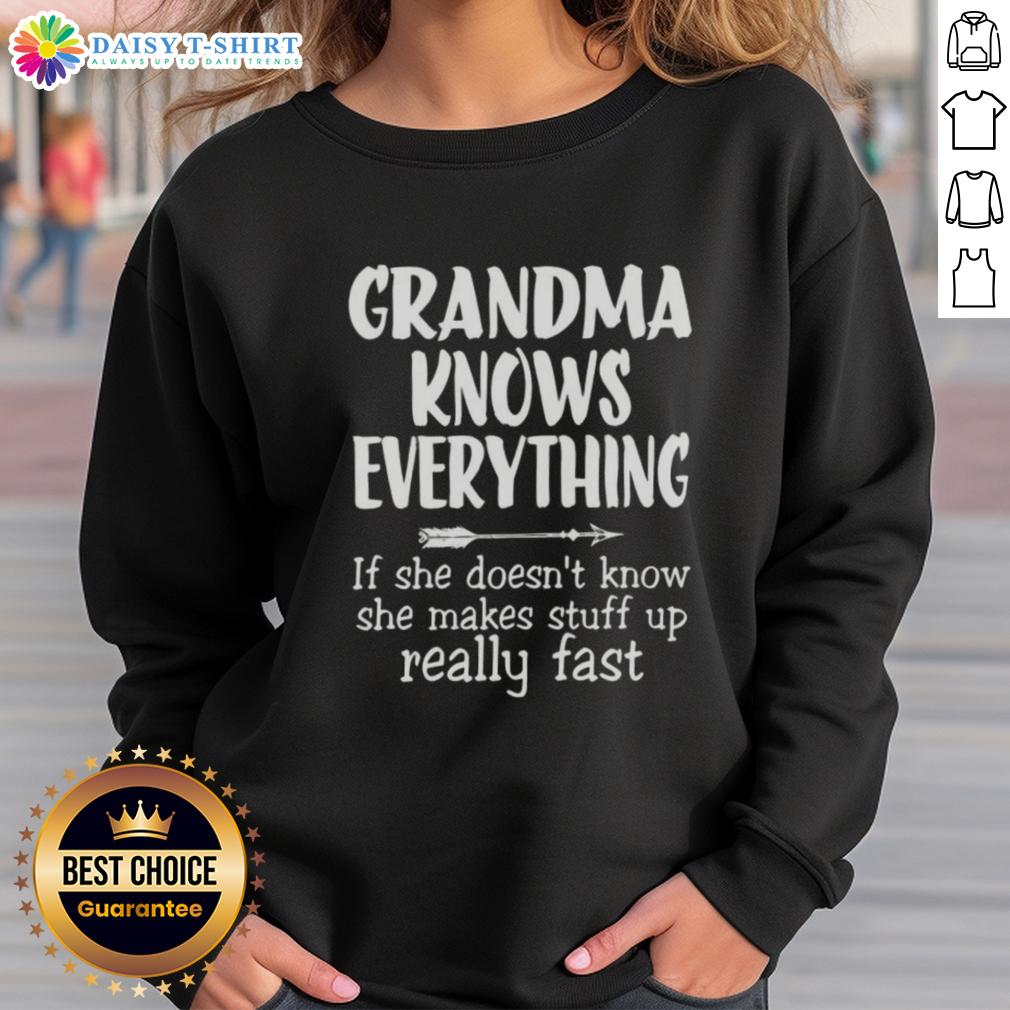 Good Grandma Knows Everything If She Doesn't Know She Makes Stuff Up Really Fast Text Sweatshirt Cozy sweatshirt featuring 'Good Grandma Knows Everything' text, perfect for celebrating witty grandmothers.