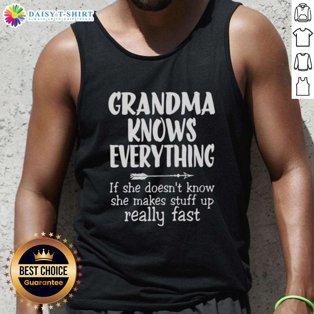 Good Grandma Knows Everything If She Doesn't Know She Makes Stuff Up Really Fast Text Tank Top Good Grandma Knows Everything tank top with playful text design, perfect for casual wear and showcasing fun grandma wisdom.