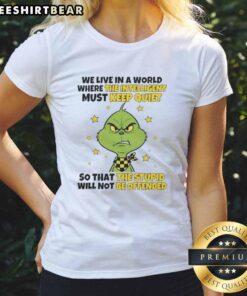 Good Grinch tee featuring 'We Live in a World Where the Intelligent Must Keep Quiet' for ladies, perfect for casual wear.