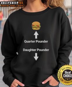 Funny Good Hamburger Quarter Pounder Daughter Pounder meme sweatshirt design featuring a playful food graphic.