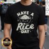 Good Have A Rice Day T-Shirt featuring a playful rice graphic, perfect for food lovers and casual wear enthusiasts.
