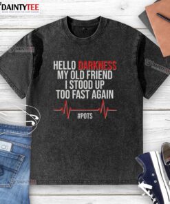 Good Hello Darkness My Old Friend t-shirt featuring humorous text about standing up too fast, ideal for casual wear.