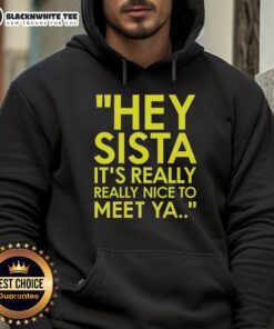 Good Hey Sista It's Really Really Nice To Meet Ya American Boy Lyrics Hoodie featuring stylish design and vibrant colors.