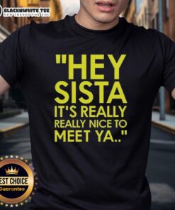 Good Hey Sista It's Really Really Nice To Meet Ya American Boy lyrics T-shirt displayed on a mannequin.