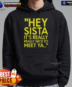 Good Hey Sista hoodie featuring a stylish design, perfect for casual wear and expressing friendly vibes.