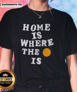 Good Home Is Where The Basketball Is Ladies Tee featuring a stylish design for basketball enthusiasts.