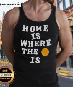 Good Home Is Where The Basketball Is tank top featuring a basketball graphic, perfect for sports enthusiasts and casual wear.