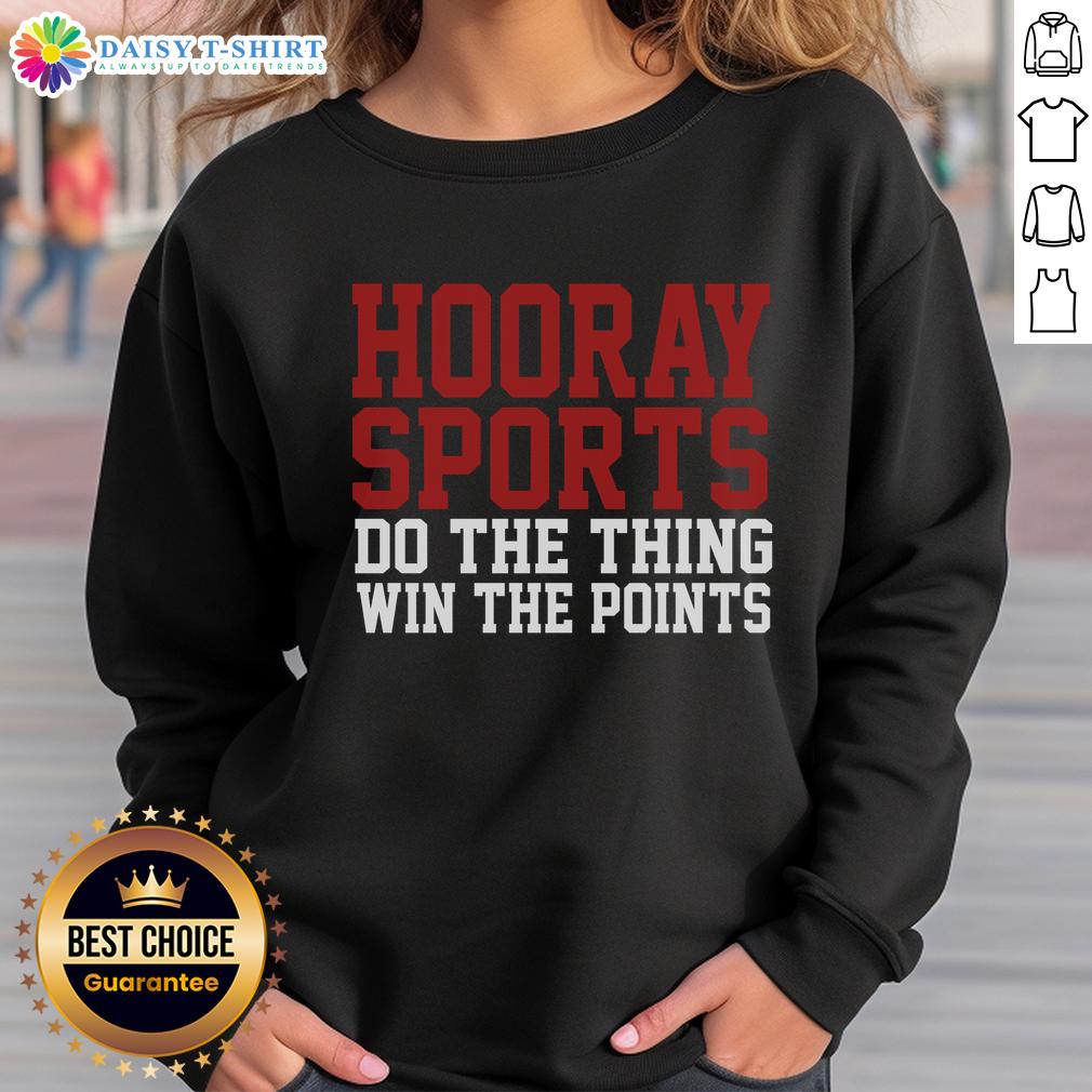 Good Hooray Sports Do The Thing Win The Points Sweatshirt Alt Text: Good Hooray Sports Do The Thing Win The Points Sweatshirt in vibrant colors, perfect for sports enthusiasts.