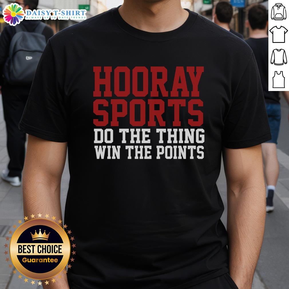 Good Hooray Sports Do The Thing Win The Points T Shirt Good Hooray Sports Do The Thing Win The Points T-Shirt design featuring vibrant graphics and motivational sports theme.